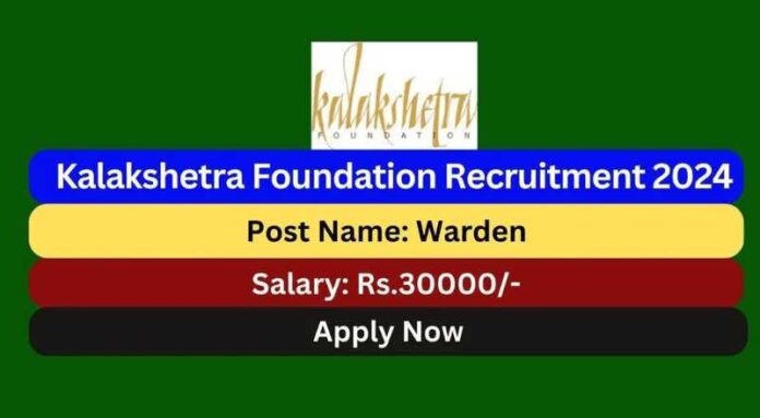Kalakshetra Foundation Recruitment 2024