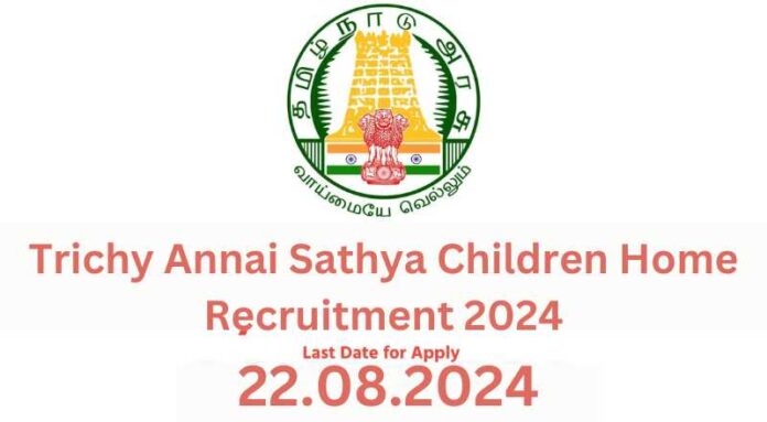 Trichy Annai Sathya Children Home Recruitment 2024