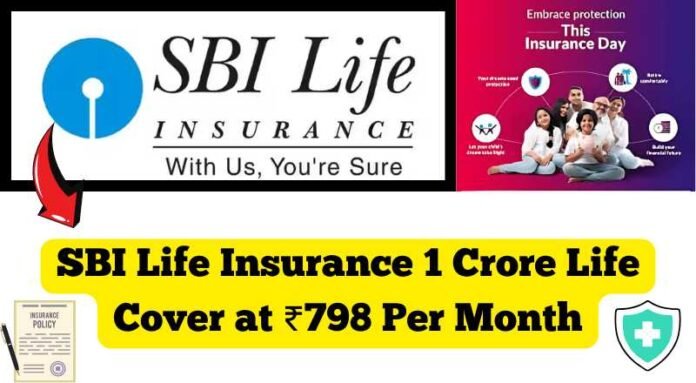 SBI Life Insurance 1 Crore Life Cover at ₹798 Per Month